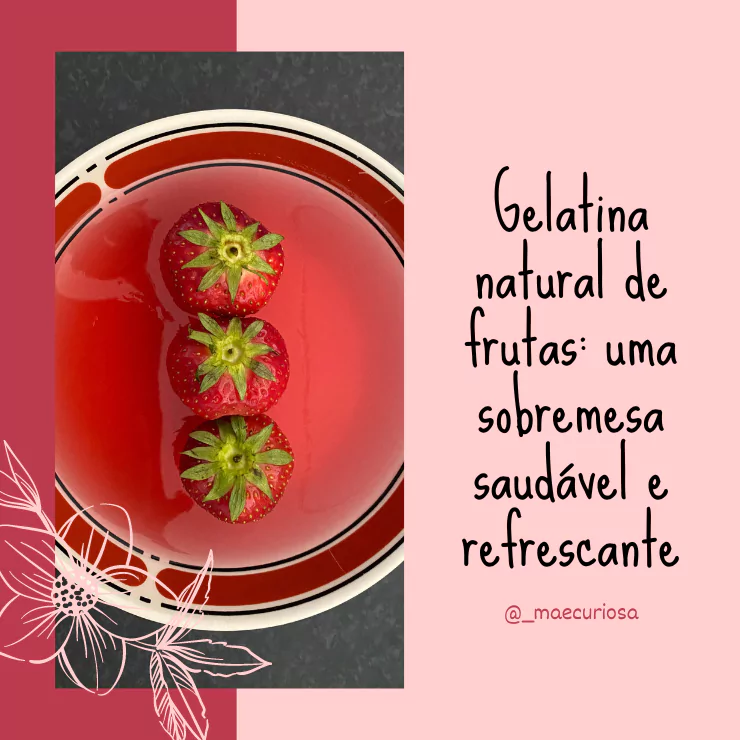 Gelatina natural de frutas: uma sobremesa saudável e refrescante