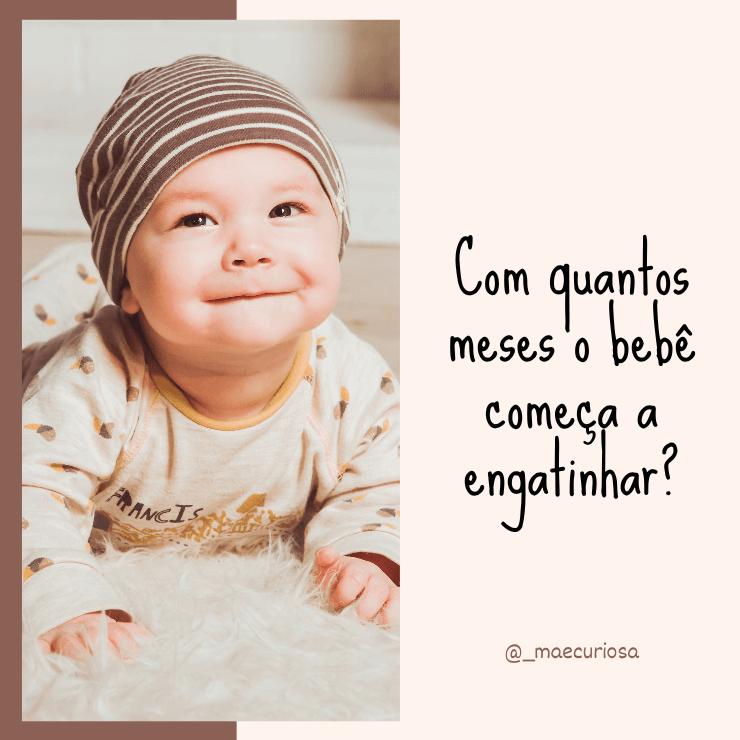 Com quantos meses o bebê começa a engatinhar?